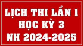 Lịch thi học kỳ 3 năm học 2024-2025 - Lần 1